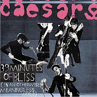 Caesars – 39 Minutes of Bliss (In An Otherwise Meaningless World)