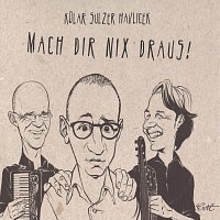 Kolar, Sulzer, Havlicek – Mach dir nix draus!