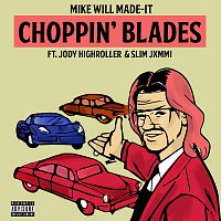 Mike WiLL Made-It, Jody Highroller, Slim Jxmmi – Choppin' Blades
