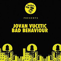 Jovan Vucetic – Bad Behaviour