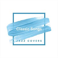 Různí interpreti – Classic Songs Jazz Covers