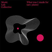 Music Lab Collective – What Was I Made For? (arr. piano)