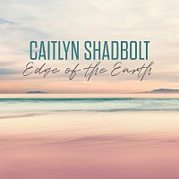 Caitlyn Shadbolt – Edge Of The Earth