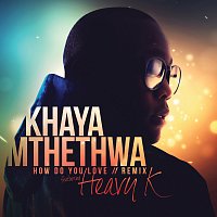 Khaya Mthethwa, Heavy-K – How Do You Love [Remix]