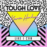 Tough Love, Karen Harding – Like I Can