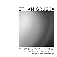 Ethan Gruska – Me Who Wasn't Trying (Break Mirrors Remix by Blake Mills & Shawn Everett)