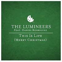 The Lumineers, Daniel Rodriguez – This is Life (Merry Christmas)