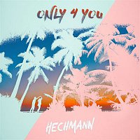 Hechmann – Only 4 You