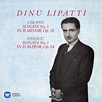 Dinu Lipatti – Chopin: Piano Sonata No. 3, Op. 58 - Enescu: Piano Sonata No. 3, Op. 24