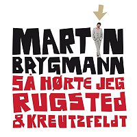 Martin Brygmann – Sa Horte Jeg Rugsted og Kreutzfeldt