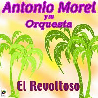 Antonio Morel y Su Orquesta – El Revoltoso