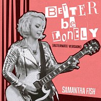 Samantha Fish – Better Be Lonely [Alternate Version]