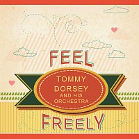 Tommy Dorsey And His Orchestra – Feel Freely