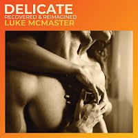 Luke McMaster – Delicate [Recovered & Reimagined]