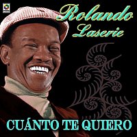 Rolando Laserie – Cuánto Te Quiero