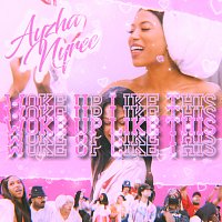 Ayzha Nyree – Woke Up Like This