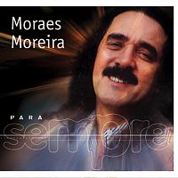 Moraes Moreira – Para Sempre