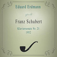 Eduard Erdmann – Eduard Erdmann spielt: Franz Schubert: Klaviersonate Nr. 21 (1952)