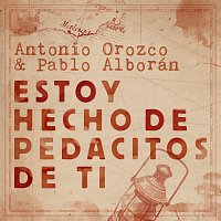 Antonio Orozco, Pablo Alborán – Estoy Hecho De Pedacitos De Ti