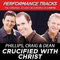 Phillips, Craig & Dean – Crucified With Christ [Performance Tracks]