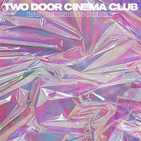 Two Door Cinema Club – Bad Decisions (Remixes)