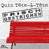 Quin Tete-a-Tete – Frisch Gestrichen