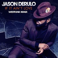 Jason Derulo – If It Ain't Love (Westfunk Remix)