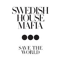 Swedish House Mafia – Save The World