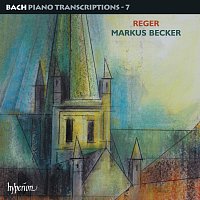 Markus Becker – Bach: Piano Transcriptions, Vol. 7 – Reger