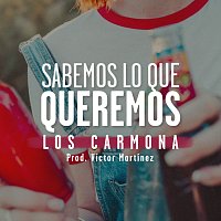 Los Carmona – Sabemos lo que Queremos