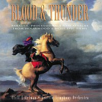 Cliff Eidelman, Seattle Symphony Orchestra – Blood & Thunder [Parades, Processionals And Attacks From Hollywood's Most Epic Films]