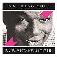 Nat King Cole – Fair and Beautiful