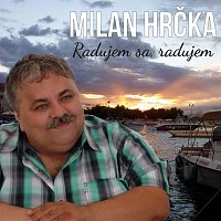 Milan Hrčka - Radujem sa, radujem