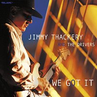 Jimmy Thackery And The Drivers – We Got It