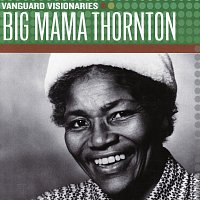 Big Mama Thornton – Vanguard Visionaries