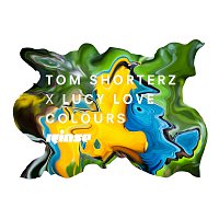 Tom Shorterz, Lucy Love – Colours [Remixes]