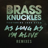 Brass Knuckles, John Ryan – As Long As I'm Alive (Remixes, Pt. 2)