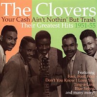 The Clovers – Your Cash Ain't Nothing But Trash: Their Greatest Hits 1951-55