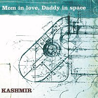 Kashmir – Mom In Love, Daddy In Space