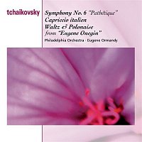 Eugene Ormandy – Tchaikovsky: Symphony No.6 "Pathetique"; Capriccio italien; Waltz and Polonaise from Eugene Onegin
