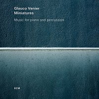 Glauco Venier – Miniatures - Music For Piano And Percussion