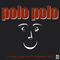 Polo Polo – Lo Mejor Y Algo Más: 25 Aniversario, Vol. 4