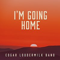 Edgar Loudermilk Band – I'm Going Home