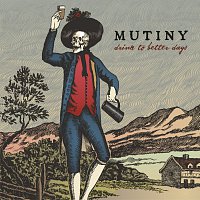 Mutiny – Drink To Better Days
