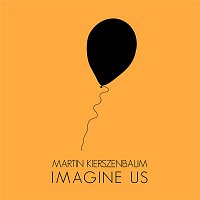 Martin Kierszenbaum – Imagine Us