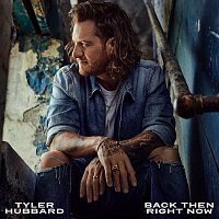 Tyler Hubbard – Back Then Right Now