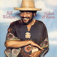 Bill Withers – Naked & Warm