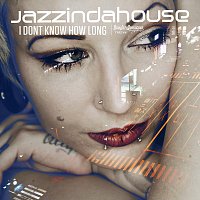 Jazzindahouse – I Dont Know How Long