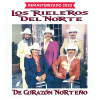 Los Rieleros Del Norte – De Corazón Norteno [Remasterizado 2022]