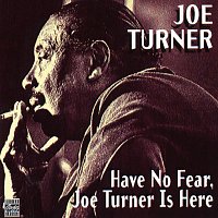 Joe Turner – Have No Fear, Joe Turner Is Here